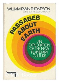 Passages about earth;: An exploration of the new planetary culture