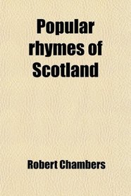 Popular rhymes of Scotland