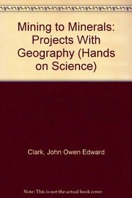 Mining to Minerals: Projects With Geography (Hands on Science)