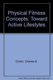 Physical Fitness Concepts: Toward Active Lifestyles