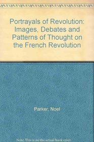 Portrayals of Revolution: Images, Debates and Patterns of Thought on the French Revolution