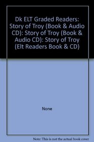 Dk ELT Graded Readers: Story of Troy (Book & Audio CD): Story of Troy (Book & Audio CD): Story of Troy (Elt Readers Book & CD)