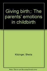 Giving birth;: The parents' emotions in childbirth