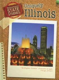 Uniquely Illinois (Heinemann State Studies)