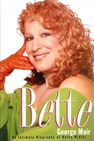 Bette: An Intimate Biography of Bette Midler