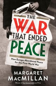 The War That Ended Peace: How Europe Abandoned Peace for the First World War