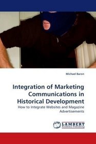 Integration of Marketing Communications in Historical Development: How to Integrate Websites and Magazine Advertisements