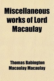 Miscellaneous works of Lord Macaulay