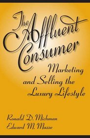 The Affluent Consumer: Marketing and Selling the Luxury Lifestyle