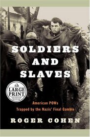 Soldiers and Slaves: American POW's Trapped by the Nazi's Final Gamble