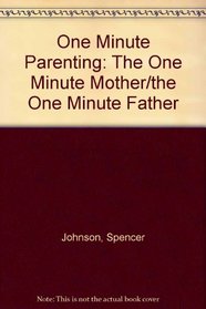 One Minute Parenting: The One Minute Mother/the One Minute Father