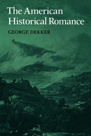 The American Historical Romance (Cambridge Studies in American Literature and Culture)