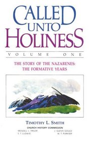 Called Unto Holiness: The Story of the Church of the Nazarene: The Formative Years (Volume One)