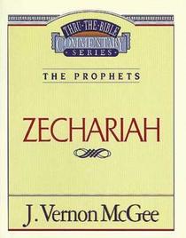 The Prophets: Zechariah (Thru The Bible Commentary Series)