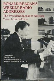 Ronald Reagan's Weekly Radio Addresses - The President Speaks to America - Volume 1: The First Term