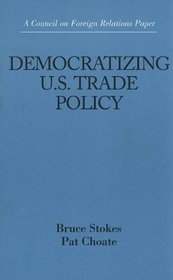 Democratizing U.S. Trade Policy (Council on Foreign Relations (Council on Foreign Relations Press))
