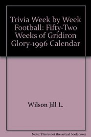 Trivia Week by Week Football: Fifty-Two Weeks of Gridiron Glory-1996 Calendar