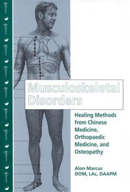 Musculoskeletal Disorders: Healing Methods from Chinese Medicine, Orthopaedic Medicine and Osteopathy