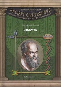 The Life and Times of Socrates (Biography from Ancient Civilizations)