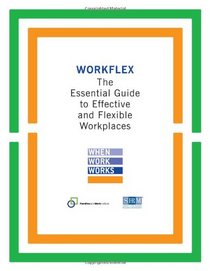 Workflex: The Essential Guide to Effective and Flexible Workplaces