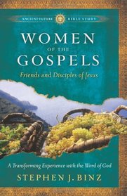 Women of the Gospels: Friends and Disciples of Jesus (Ancient-Future Bible Study: Experience Scripture through Lectio Divina)