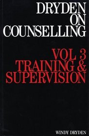 Dryden on Counselling: Training and Supervision