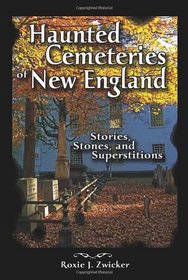 Haunted Cemeteries of New England: Stones, Stories, and Superstitions