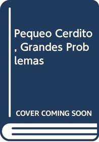 Pequeo Cerdito, Grandes Problemas (Spanish Edition)