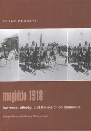 Megiddo 1918: Lawrence, Allenby, and the March on Damascus (Praeger Illustrated Military History)