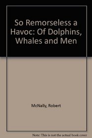 So Remorseless a Havoc: Of Dolphins, Whales, and Men