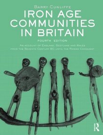 Iron Age Communities in Britain: An account of England, Scotland and Wales from the Seventh Century BC until the Roman Conquest