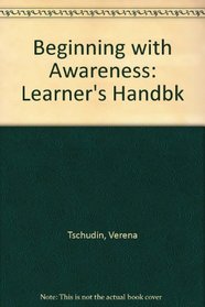 Beginning with Awareness: Learner's Handbk
