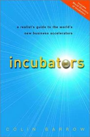 Incubators: A Realist's Guide to the World's New Business Accelerators