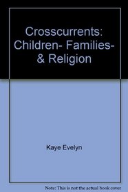 Crosscurrents: Children, Families & Religion