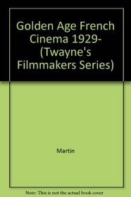 The Golden Age of French Cinema, 1929-1939 (Twayne's Filmmakers Series)