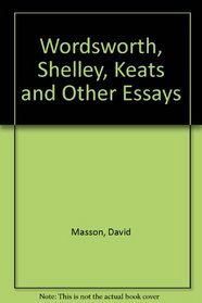 Wordsworth, Shelley, Keats and Other Essays