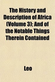 The History and Description of Africa (Volume 3); And of the Notable Things Therein Contained