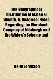The Geographical Distribution of Material Wealth. Ii. Historical Notes Regarding the Merchant Company of Edinburgh and the Widow's Scheme and