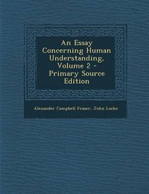 An Essay Concerning Human Understanding, Volume 2 - Primary Source Edition