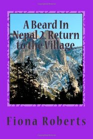 A Beard In Nepal 2. Return to the Village. (Volume 2)