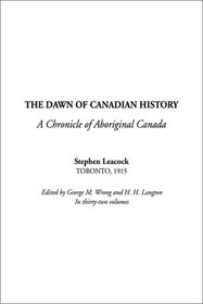 The Dawn of Canadian History (A Chronicle of Aboriginal Canada)