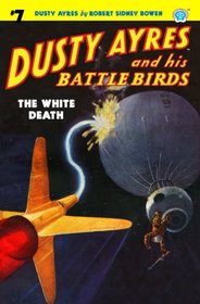 Dusty Ayres and his Battle Birds #7: The White Death (Volume 7)