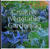 Creative Vegetable Gardening: The Art of Combining Fruitfulness and Beauty