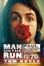 Man on the Run: Paul McCartney in the 1970s