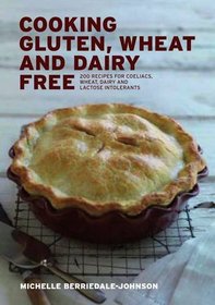 Cooking Gluten, Wheat and Dairy Free: 200 Recipes for Coeliacs, Wheat, Dairy and Lactose Intolerants