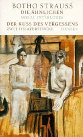 Die Ahnlichen: Moral Interludes ; Der Kuss des Vergessens : Vivarium rot : zwei Theaterstucke (German Edition)