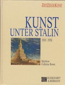 KUNST UNTER STALIN, 1924-1956 (ZEIT, ZEUGE, KUNST)