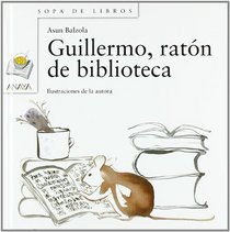 Guillermo, Raton De Biblioteca // Guillermo, the Library Mouse: 58 (Sopa De Libros / Soup of Books) (Spanish Edition)