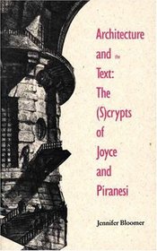 Architecture and the Text : The (S)crypts of Joyce and Piranesi (Theoretical Perspectives in Architectura)