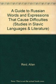 A Guide To Russian Words And Expressions That Cause Difficulties (Studies in Slavic Language and Literature)
